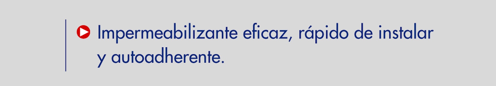 Impermeabilizante eficaz, rápido de instalar y autoadherente